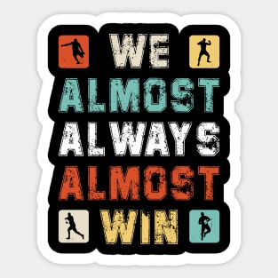 We Almost Always Almost Win Sticker